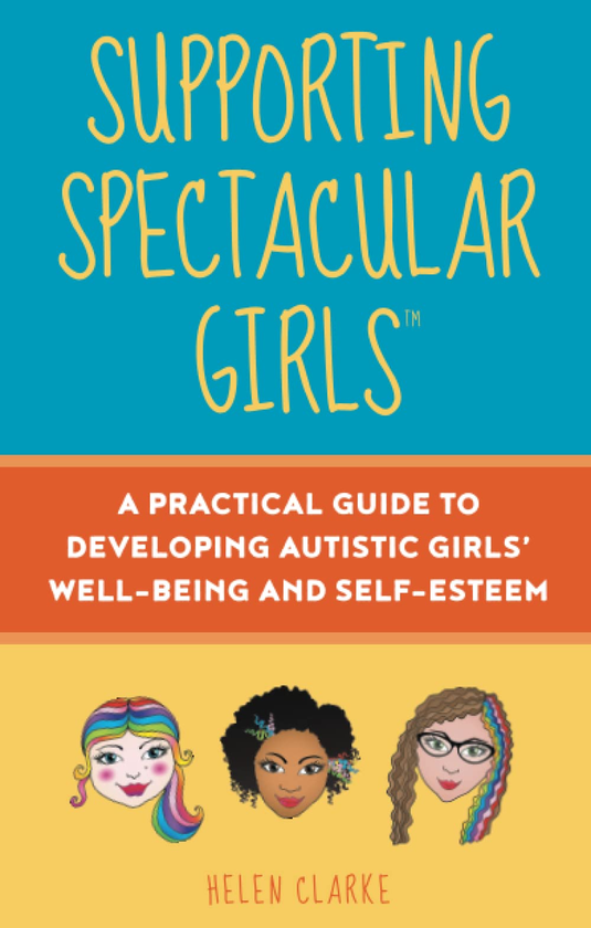 Бумажная книга «Supporting Spectacular Girls. A Practical Guide to Developing Autistic Girls' Wellbeing and Self-Esteem», автор Хелен Кларк - фото №1