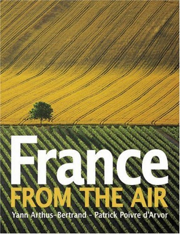 Бумажная книга «France from the Air», авторов Патрик Пуавр Д'Арвор, Янн Артюс-Бертран - фото №1