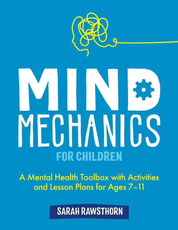 Бумажная книга «Mind Mechanics for Children. A Mental Health Toolbox with Activities and Lesson Plans for Ages 7-11», автор Сара Роусторн - фото №1