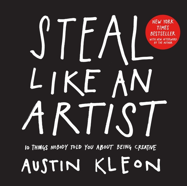 Бумажная книга «Steal Like an Artist. 10 Things Nobody Told You About Being Creative», автор Остин Клеон - фото №1