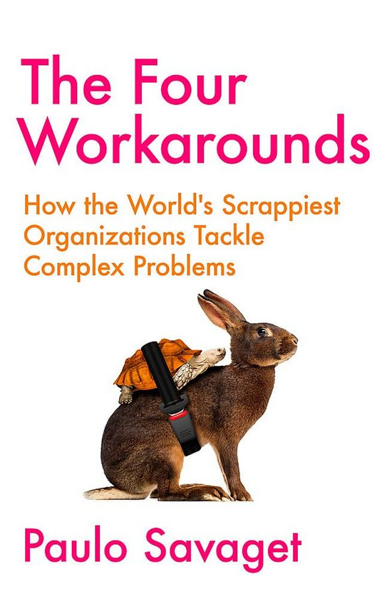 Бумажная книга «The Four Workarounds : How the World's Scrappiest Organizations Tackle Complex Problems», автор Пауло Савагет - фото №1