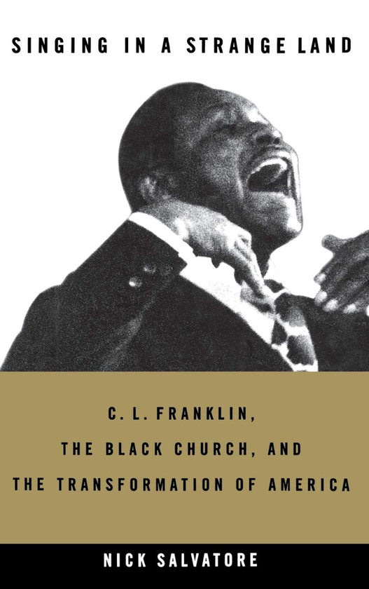 Бумажная книга «Singing in a Strange Land. C. L. Franklin, the Black Church, and the Transformation of America», автор Ник Сальваторе - фото №1