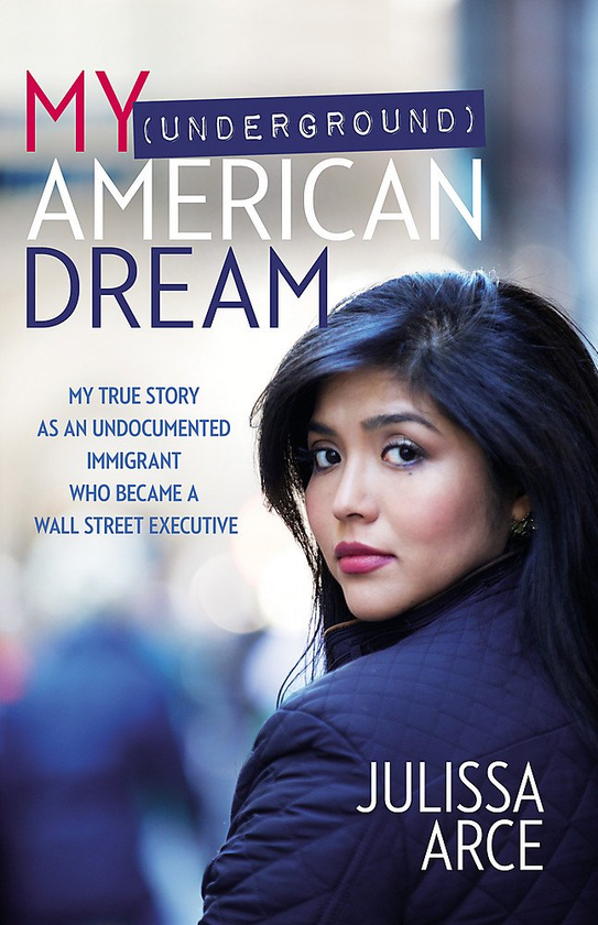 Бумажная книга «My (Underground) American Dream : My True Story as an Undocumented Immigrant Who Became a Wall Street Executive», автор Джулисса Арсе - фото №1