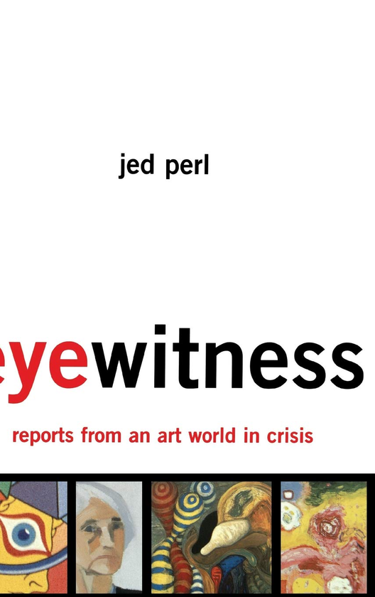 Бумажная книга «Eyewitness: Reports From An Art World In Crisis», автор Джед Перл - фото №1