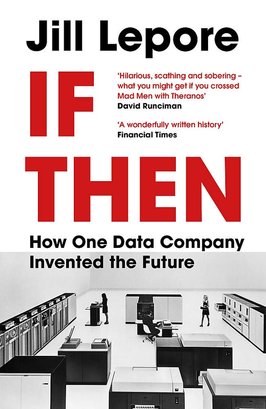 Бумажная книга «If Then. How One Data Company Invented the Future», автор Джилл Лепор - фото №1