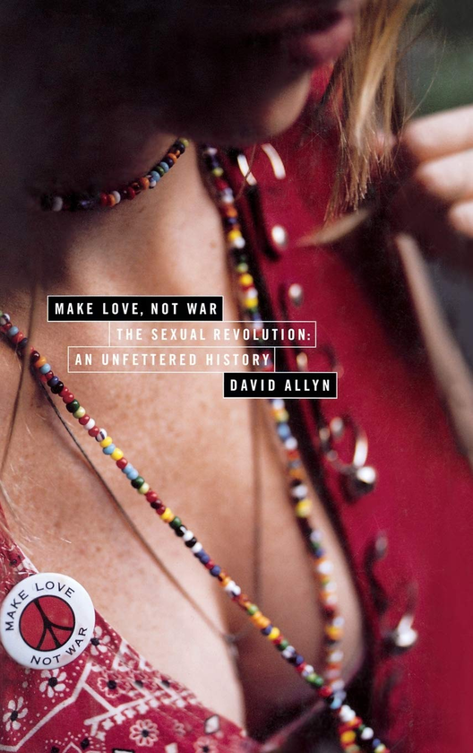 Паперова книга «Make Love Not War. The Sexual Revolution; An Unfettered History», автор Девід Еллін - фото №1