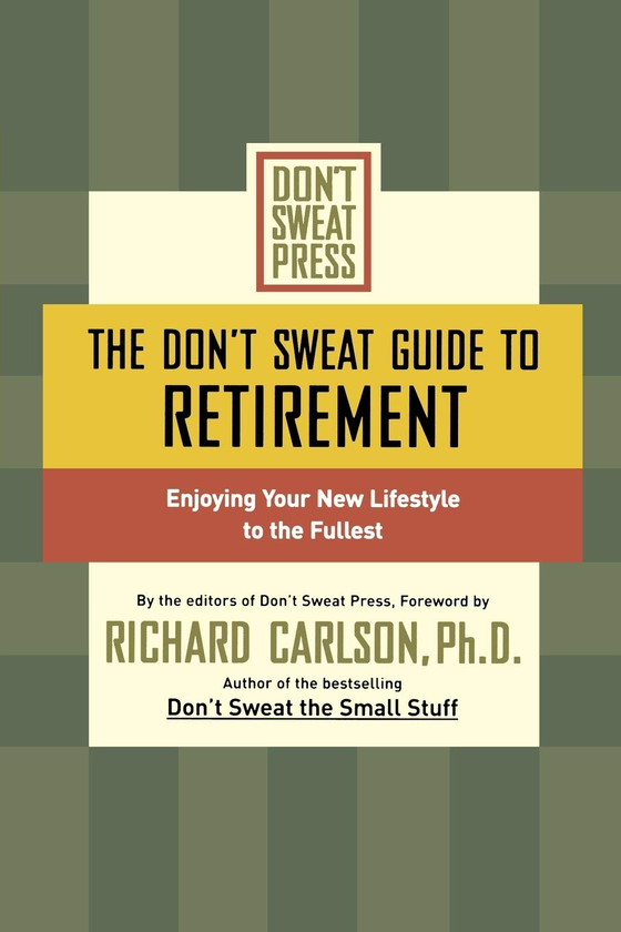 Бумажная книга «The Don't Sweat Guide to Retirement. Enjoying Your New Lifestyle to the Fullest», автор Ричард Карлсон - фото №1