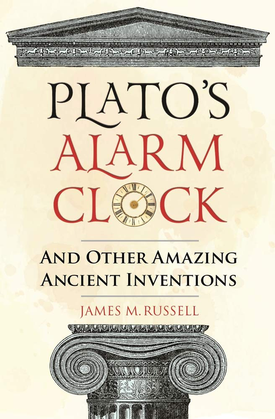 Бумажная книга «Plato's Alarm Clock. And Other Amazing Ancient Inventions», автор Джеймс М. Расселл - фото №1