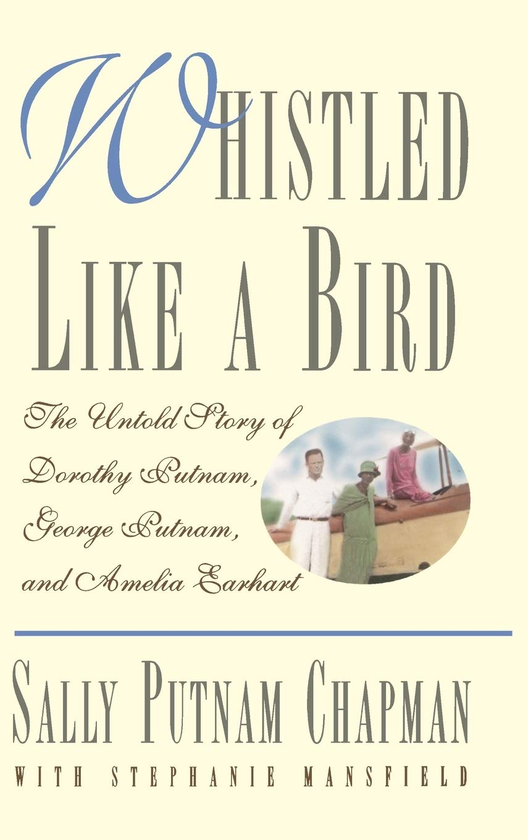 Бумажная книга «Whistled Like a Bird. The Untold Story of Dorothy Putnam, George Putnam, and Amelia Earhart», автор Салли Патнэм Чепмен - фото №1