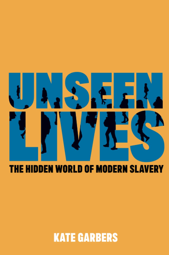 Бумажная книга «Unseen Lives. The Hidden World of Modern Slavery», автор Кейт Гарберс - фото №1