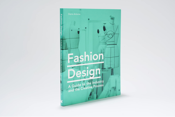 Бумажная книга «Fashion Design. A Guide to the Industry and the Creative Process», автор Денис Антуан - фото №1