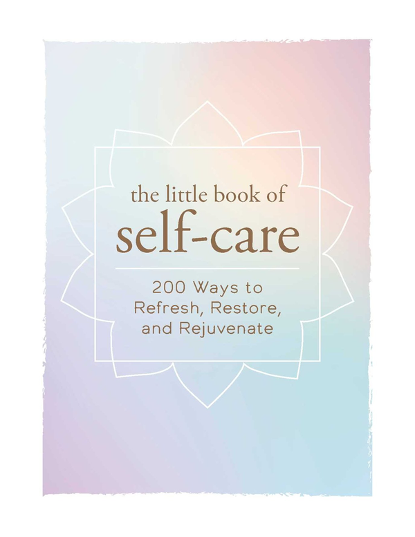 Паперова книга «The Little Book of Self-Care. 200 Ways to Refresh, Restore, and Rejuvenate» - фото №1