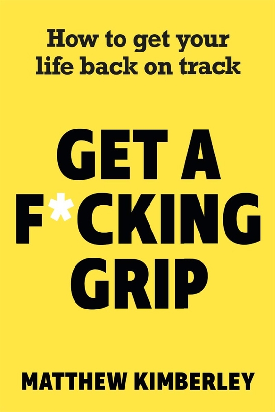Бумажная книга «Get a F*cking Grip. How to Get Your Life Back on Track», автор Мэтью Кимберли - фото №1