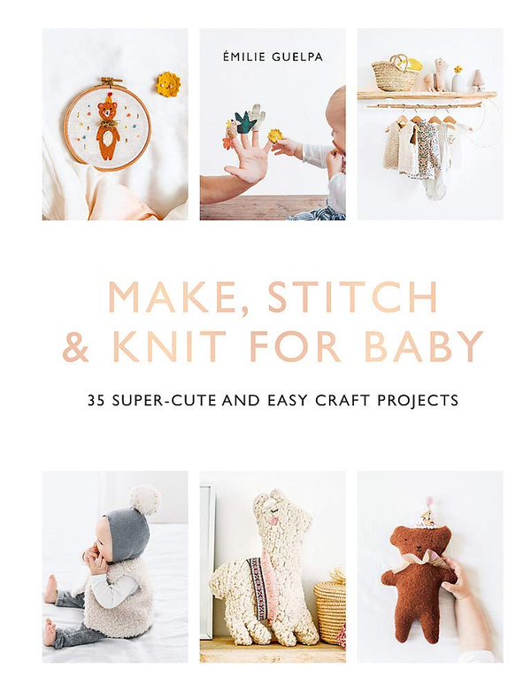 Книга «Make, Stitch & Knit for Baby. 35 Super-Cute and Easy Craft Projects»,  Автор Эмиль Гельпа - фото №1