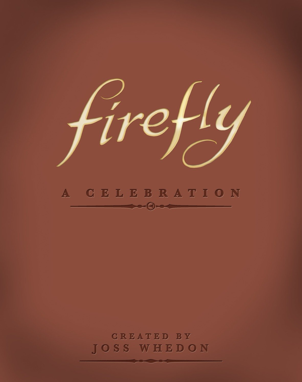 Бумажная книга «Firefly: A Celebration (Anniversary Edition)», автор Джосс Уидон - фото №1