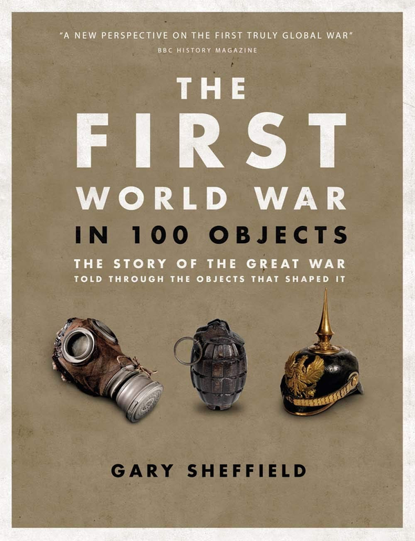 Бумажная книга «The First World War in 100 Objects: The Story of the Great War Told Through the Objects that Shaped It» - фото №1