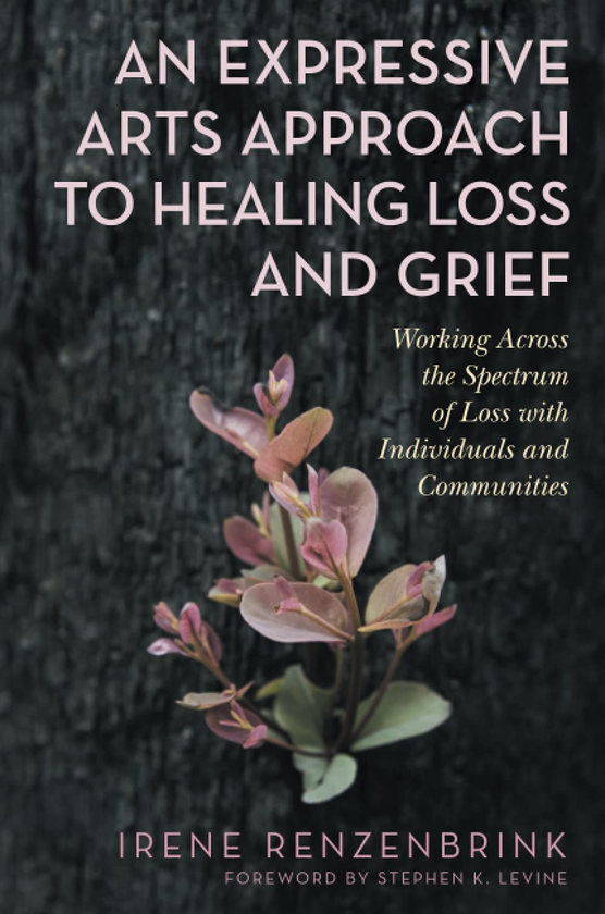 Бумажная книга «An Expressive Arts Approach to Healing Loss and Grief. Working Across the Spectrum of Loss with Individuals and Communities», автор Ирен Рензенбринк - фото №1