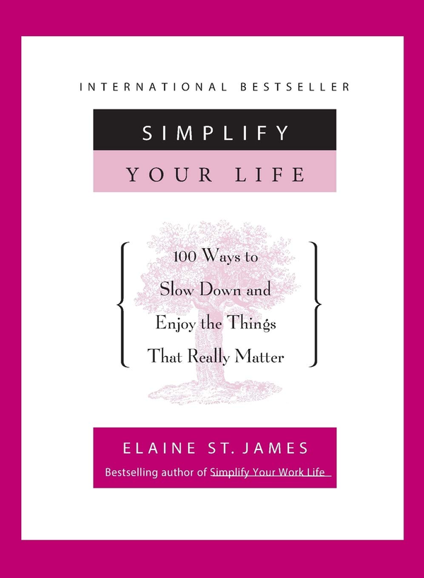 [object Object] «Simplify Your Life. 100 Ways to Slow Down and Enjoy the Things That Really Matter», автор Элейн Сент-Джеймс - фото №1