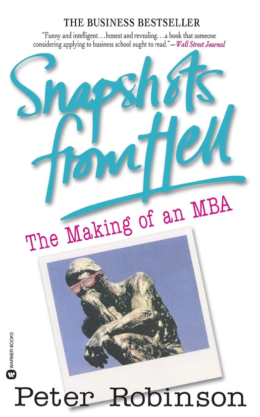 Бумажная книга «Snapshots from Hell. The Making of an MBA», автор Питер Робинсон - фото №1