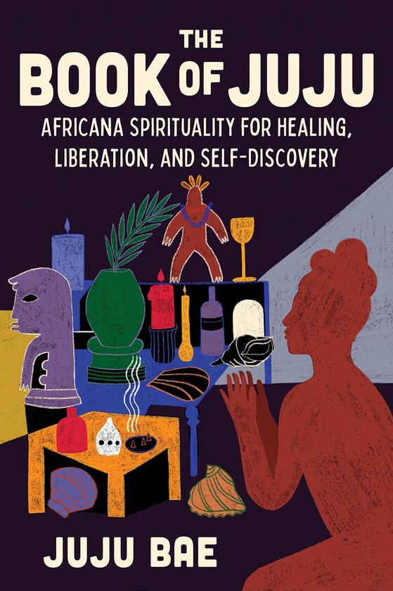 Бумажная книга «The Book of Juju: Africana Spirituality for Healing, Liberation, and Self-Discovery», автор Джуджу Бэ - фото №1