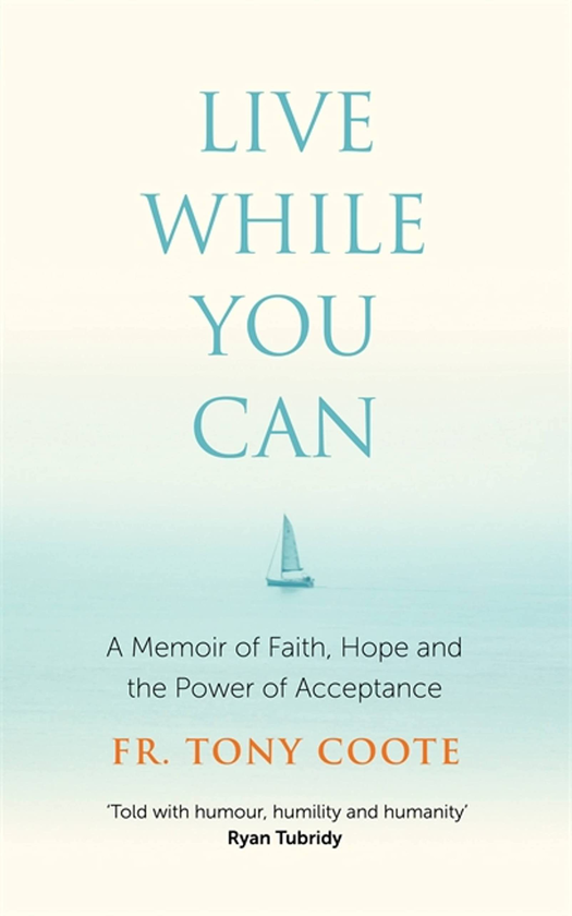 Паперова книга «Live While You Can. A Memoir of Faith, Hope and the Power of Acceptance», автор Отець Тоні Кут - фото №1