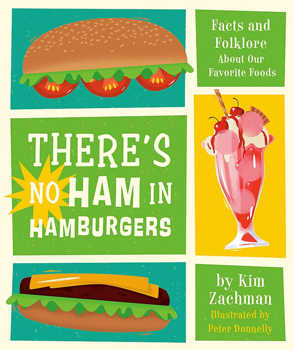 Бумажная книга «There's No Ham in Hamburgers. Facts and Folklore About Our Favorite Foods», автор Ким Захман - фото №1
