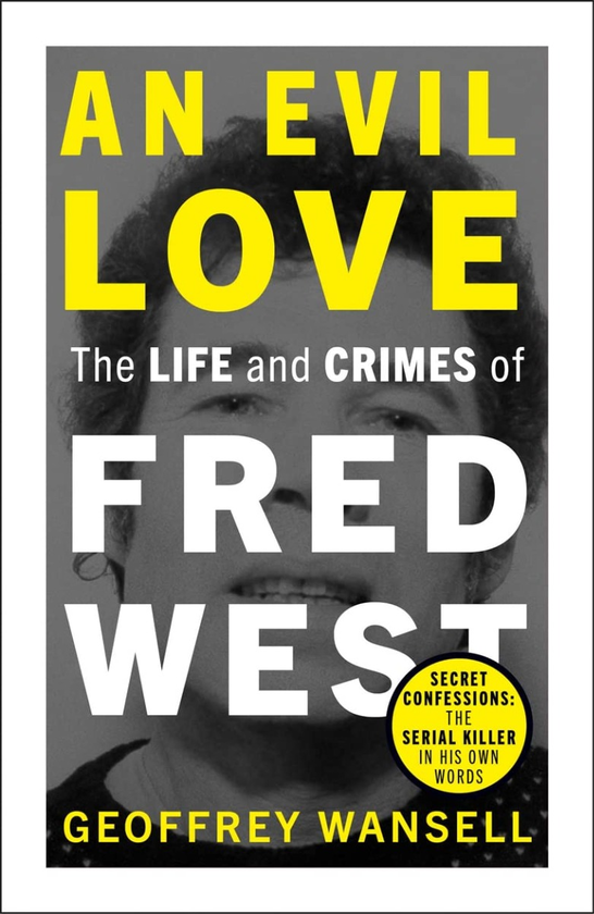 Бумажная книга «Evil Love. The Life and Crimes of Fred West», автор Джеффри Уонселл - фото №1