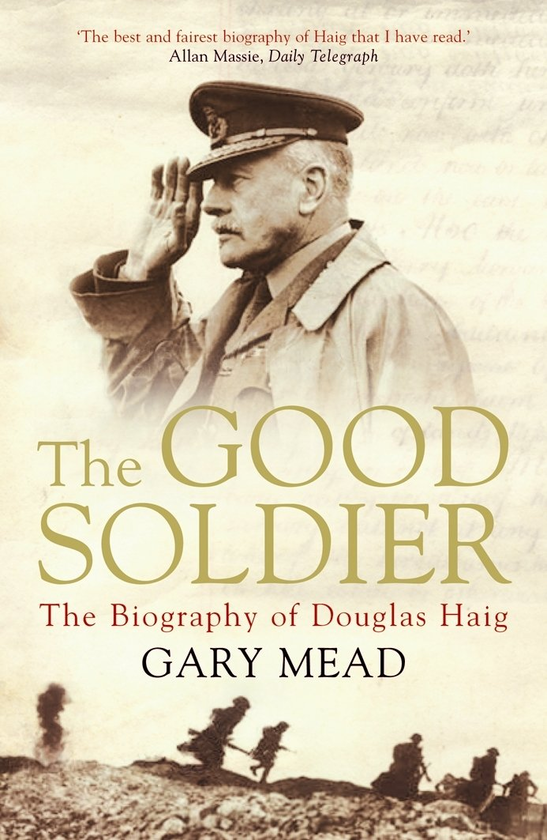 Бумажная книга «The Good Soldier. A Biography of Douglas Haig», автор Гэри Мид - фото №1