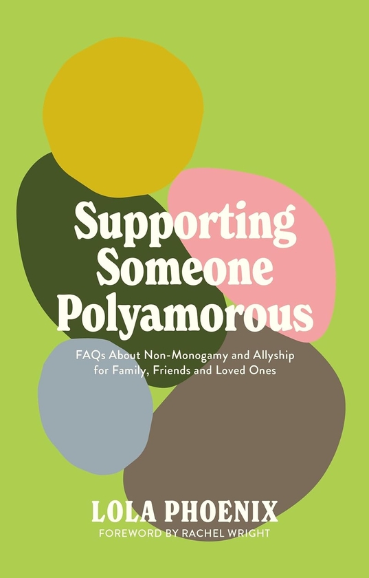 Бумажная книга «Supporting Someone Polyamorous: FAQs About Non-Monogamy and Allyship for Family, Friends and Loved Ones», автор Лола Феникс - фото №1
