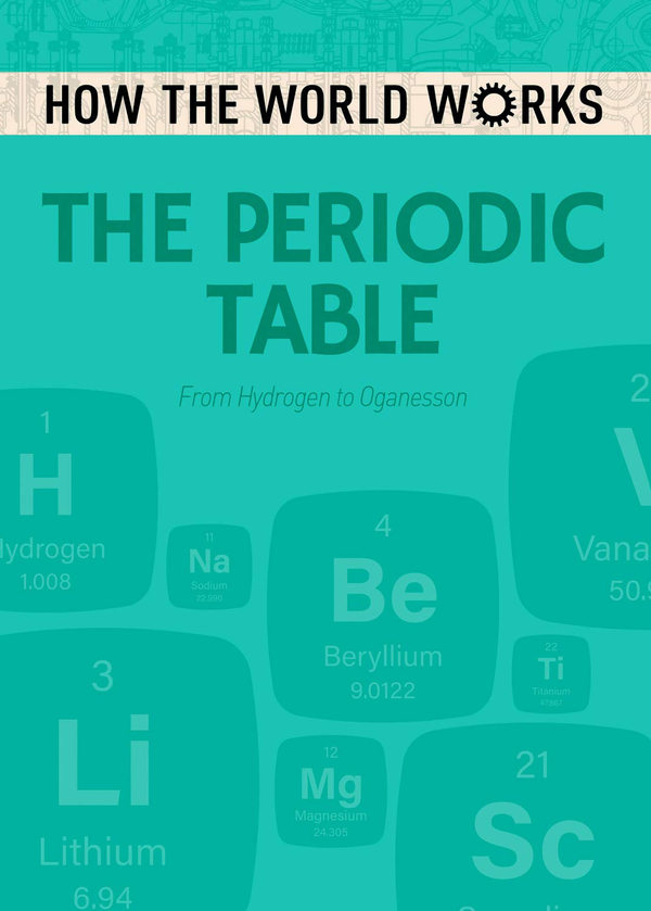 Бумажная книга «How the World Works: The Periodic Table : From Hydrogen to Oganesson», автор Энн Руни - фото №1