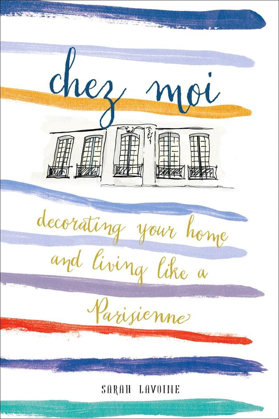 Бумажная книга «Chez Moi. Decorating Your Home and Living like a Parisienne», автор Сара Лавуан - фото №1