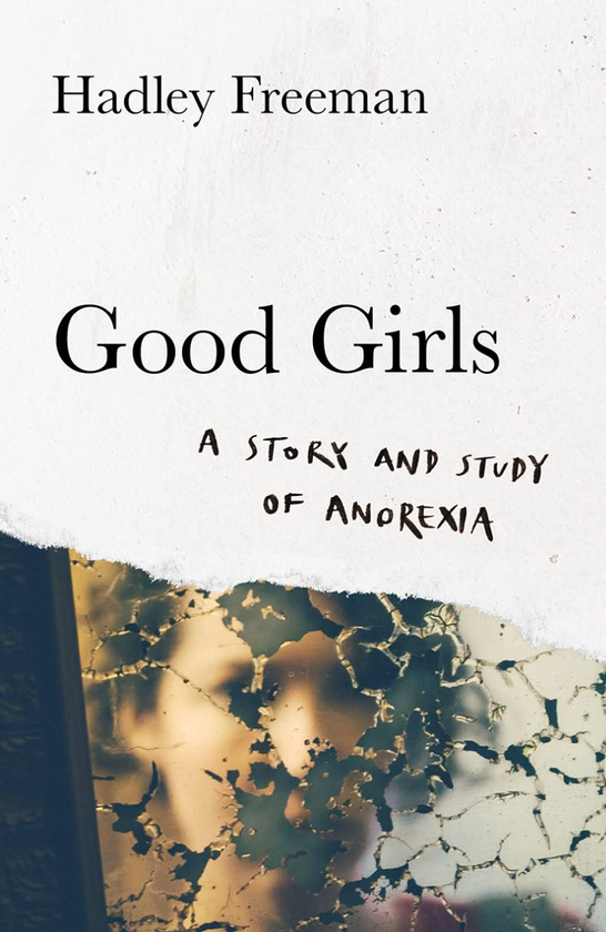 Паперова книга «Good Girls. A Story and Study of Anorexia», автор Хедлі Фріман - фото №1