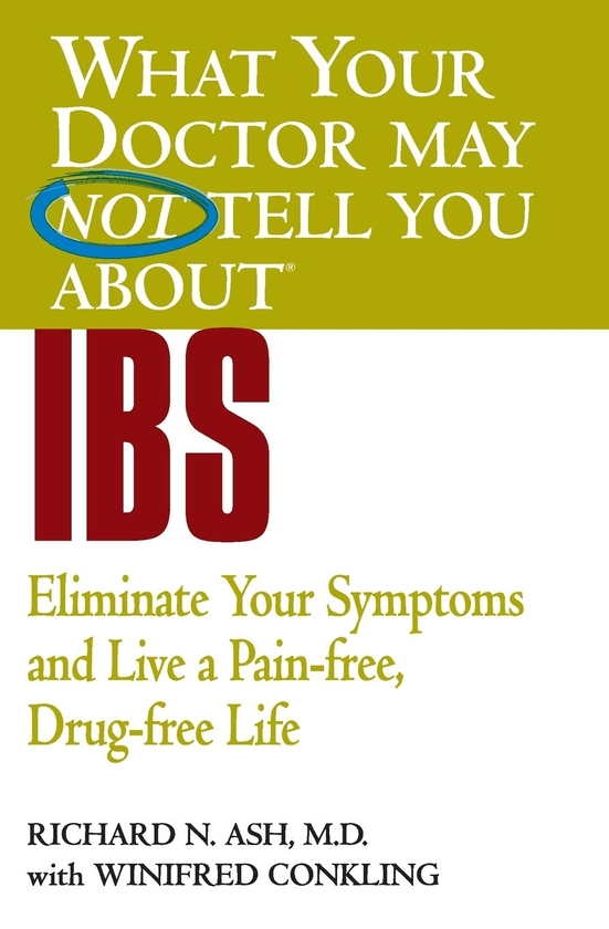 Бумажная книга «What Your Doctor May Not Tell You About IBS. Eliminate Your Symptoms and Live a Pain-free, Drug-free Life», авторов Ричард Н. Эш, Уинифред Конклинг - фото №1