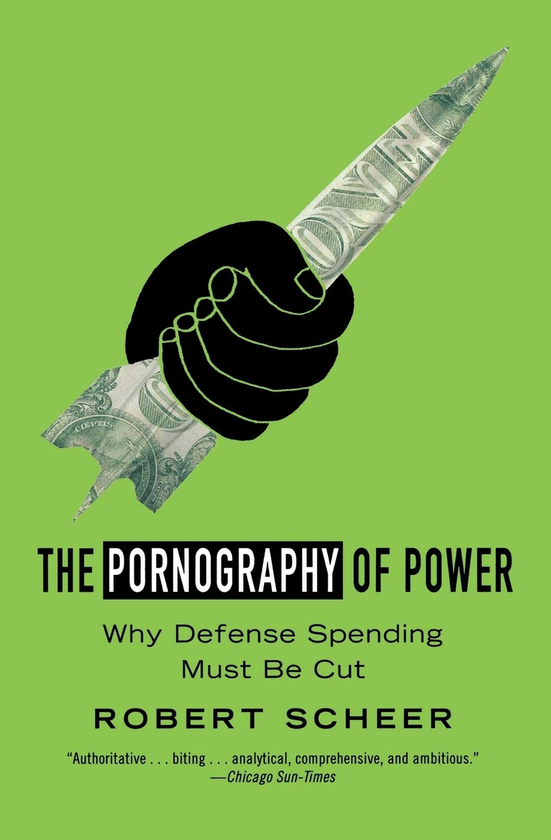 Паперова книга «The Pornography of Power. Why Defense Spending Must Be Cut», автор Роберт Шеєр - фото №1