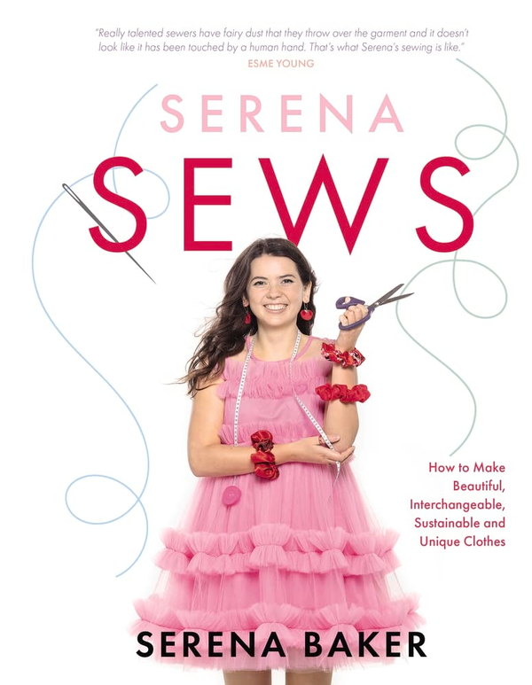 Паперова книга «Serena Sews. How to Make Beautiful, Interchangeable, Sustainable and Unique Clothes», автор Серена Бейкер - фото №1