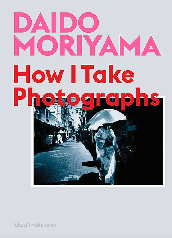 Бумажная книга «Daido Moriyama. How I Take Photographs», авторов Дайдо Морияма, Такеши Накамото - фото №1