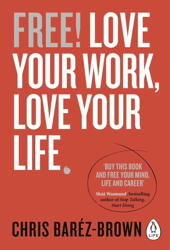 Бумажная книга «Free! Love Your Work, Love Your Life», автор Крис Барез-Браун - фото №1