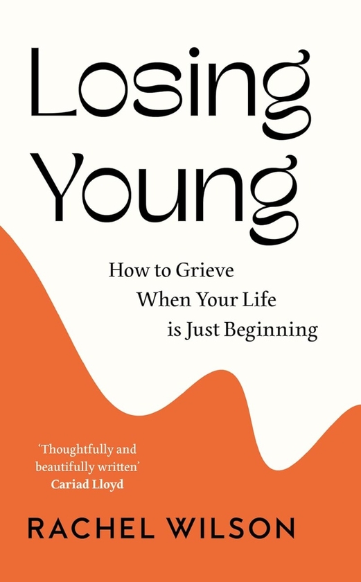 Бумажная книга «Losing Young. How to Grieve When Your Life is Just Beginning», автор Рэйчел Уилсон - фото №1