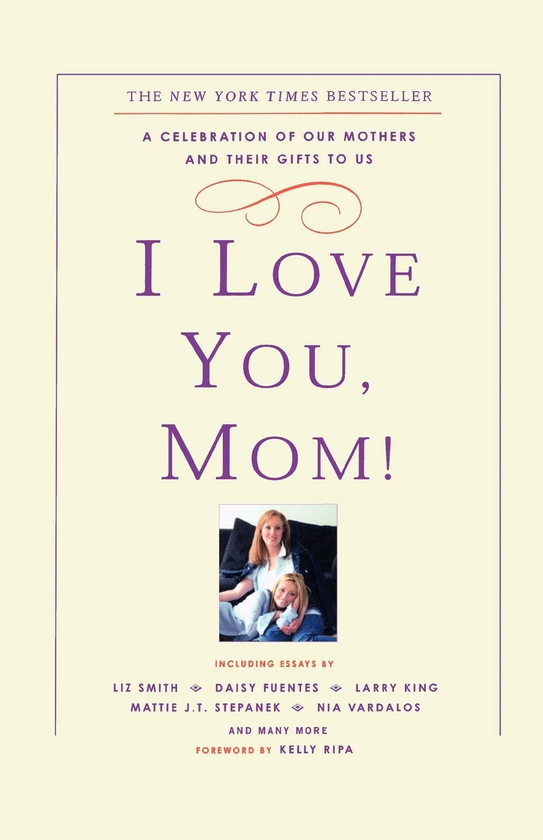 Бумажная книга «I Love You, Mom! A Celebration of Our Mothers and Their Gifts to Us», автор Келли Рипа - фото №1