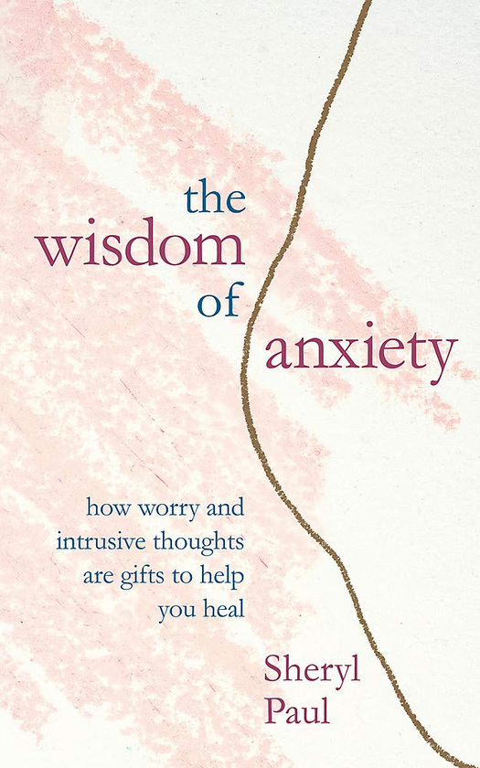 Бумажная книга «The Wisdom of Anxiety. How worry and intrusive thoughts are gifts to help you heal», автор Шерил Пол - фото №1