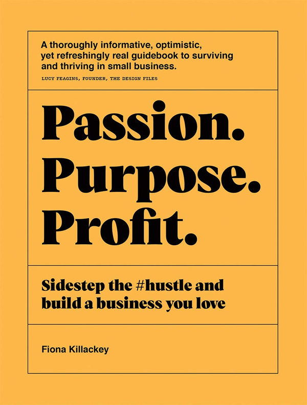 Бумажная книга «Passion. Purpose. Profit. Sidestep the #hustle and build a business you love», автор Фиона Киллаки - фото №1