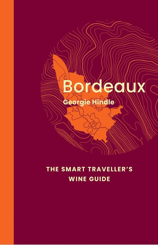 [object Object] «Bordeaux: The Smart Traveller's Wine Guide», автор Джорджи Хиндл - фото №1