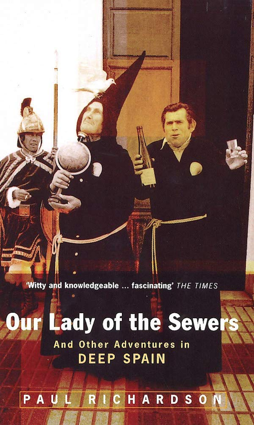 Бумажная книга «Our Lady Of The Sewers: And Other Adventures in Deep Spain», автор Пол Ричардсон - фото №1