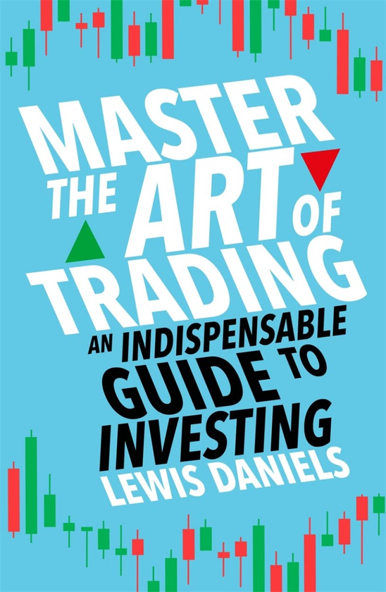 Бумажная книга «Master The Art of Trading. An Indispensable Guide to Investing», автор Льюис Дэниэлс - фото №1