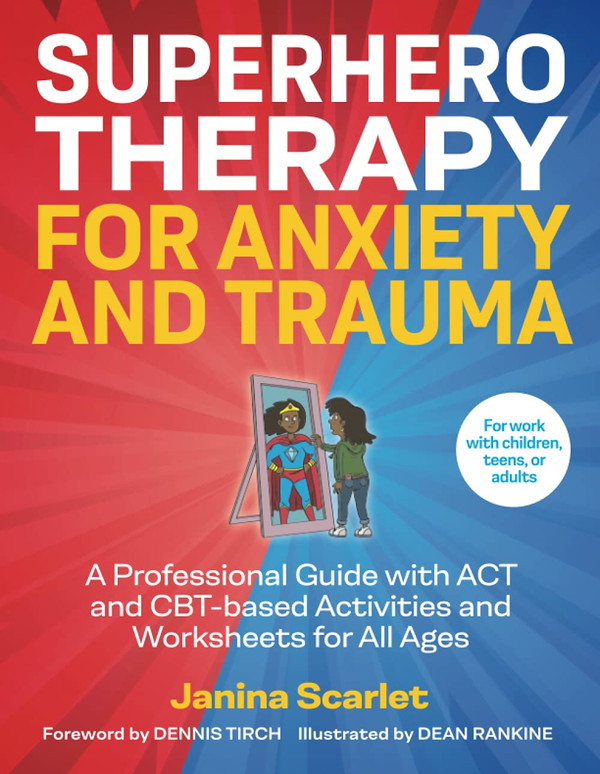 Бумажная книга «Superhero Therapy for Anxiety and Trauma. A Professional Guide with ACT and CBT-based Activities and Worksheets for All Ages», автор Янина Скарлет - фото №1