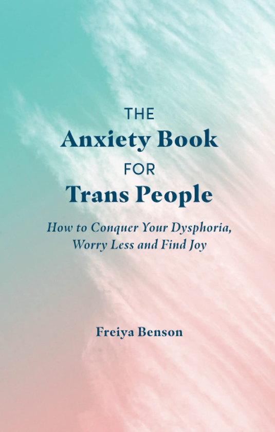 Паперова книга «The Anxiety Book for Trans People. How to Conquer Your Dysphoria, Worry Less and Find Joy», автор Фрейя Бенсон - фото №1