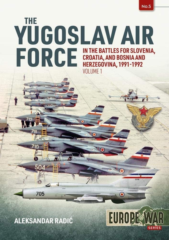 Электронная книга «The Yugoslav Air Force in the Battles for Slovenia, Croatia And Bosnia and Herzegovina 1991-1992 Vol», автор Александар Радич - фото №1
