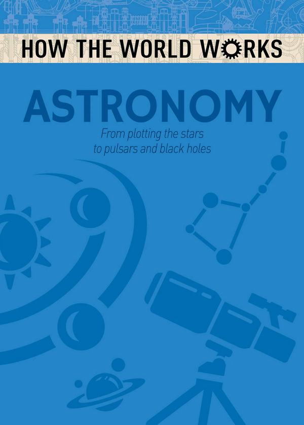 Бумажная книга «How the World Works: Astronomy : From plotting the stars to pulsars and black holes», автор Энн Руни - фото №1