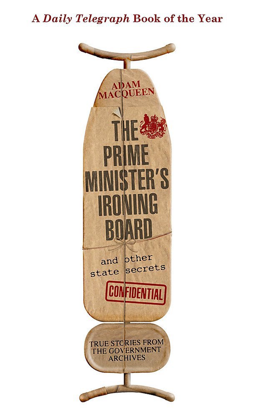 Бумажная книга «The Prime Minister's Ironing Board and Other State Secrets. True Stories from the Government Archives», автор Адам Маккуин - фото №1