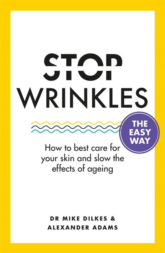 Бумажная книга «Stop Wrinkles. How to best care for your skin and slow the effects of ageing», авторов Майк Дилкс, Александр Адамс - фото №1
